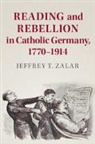 Jeffrey T. Zalar, Jeffrey T. (University of Cincinnati) Zalar - Reading and Rebellion in Catholic Germany, 1770-1914