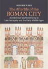 Hendrik W. Dey - Afterlife of the Roman City