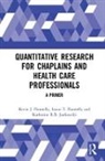 Kevin J. Flannelly, Kevin J. (Centre for Psychosocial Resea Flannelly, Kevin J. (Centre for Psychosocial Research Flannelly, Kevin J. Flannelly Flannelly, Laura T. Flannelly, Laura T. (Centre for Psychosocial Research Flannelly... - Quantitative Research for Chaplains and Health Care Professionals
