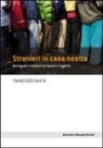 Francesco Daveri - Stranieri in casa nostra. Immigrati e italiani tra lavoro e legalità