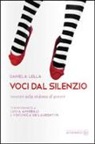 Lucia Annibali, Veronica De Laurentiis, Daniela Lella - Voci dal silenzio. Incontri sulla violenza di genere. Con interviste a Lucia Annibali e Veronica De Laurentiis