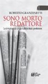 Roberto Grandinetti - Sono morto redattore. Le avventure di un giornalista rinato professore