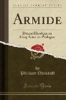 Philippe Quinault - Armide: Drame Héroïque En Cinq Actes Un Prologue (Classic Reprint)
