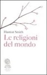 Huston Smith - Le religioni del mondo
