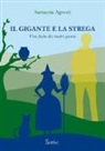 Samanta Agresti - Il gigante e la strega. Una fiaba dei nostri giorni