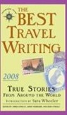 Larry Habegger, James O'Reilly, Sean O'Reilly - The Best Travel Writing 2008