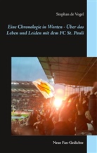 Stephan de Vogel, Stephan de Vogel - Eine Chronologie in Worten - Über das Leben und Leiden mit dem FC St. Pauli