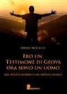 Mirko Mellacca - Ero un testimone di Geova ora sono un uomo. Dal nuovo mondo al mondo nuovo
