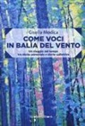 Gisella Modica - Come voci in balia del vento. Un viaggio nel tempo tra storia personale e storie collettive