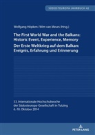Wolfgang Höpken, Wim Van Meurs, Wim Van Meurs - The First World War and the Balkans: Historic Event, Experience, Memory Der Erste Weltkrieg auf dem Balkan: Ereignis, Erfahrung und Erinnerung