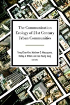 Holley A Wilkin, Holley A Wilkin et al, Matthe D Matsaganis, Matthew D Matsaganis et al, Gary Gumpert, Joo-Young Jung... - The Communication Ecology of 21st Century Urban Communities