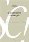 Marie-Jos Béguelin, Marie-José Béguelin, Alain Berrendonner, Marianne Connors, Aida Coveney, Aidan Coveney... - L'interrogative en français