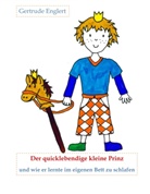 Gertrude Englert - Der quicklebendige kleine Prinz und wie er lernte im eingenen Bett zu schlafen
