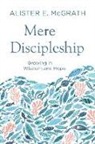 Alister E. McGrath - Mere Discipleship
