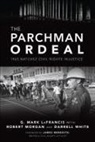 G. Mark Lafrancis, Robert Morgan, Darrell White - The Parchman Ordeal: 1965 Natchez Civil Rights Injustice