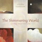 steven Harrison, Steven Harrison, Richard Stodart, Connie Shaw - The Shimmering World Living Meditation