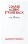 Michael Green - Coarse Acting Strikes Back
