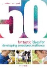 HARRISON LONGWORTH J, Jillian Harrison-Longworth - 50 Fantastic Ideas for Developing Emotional Resilience