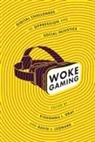 Kishonna L. Gray, Kishonna L. Leonard Gray, David J. Leonard, Kishonna L Gray, Kishonna L. Gray, David J Leonard... - Woke Gaming