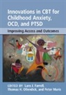 Lara J. Farrell, Lara J. (Griffith University Farrell, Peter Muris, Thomas H. Ollendick, Lara J Farrell, Lara J. Farrell... - Innovations in Cbt for Childhood Anxiety, Ocd, and Ptsd