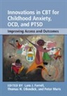 Lara J. Farrell, Lara J. (Griffith University Farrell, Lara J. Farrell, Lara J. (Griffith University Farrell, Peter Muris, Peter (Universiteit Maastricht Muris... - Innovations in Cbt for Childhood Anxiety, Ocd, and Ptsd