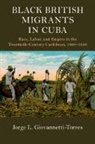 Jorge L Giovannetti-Torres, Jorge L. Giovannetti-Torres, Jorge L. (University of Puerto Giovannetti-Torres, Jorge L. (University of Puerto Rico) Giovannetti-Torres - Black British Migrants in Cuba