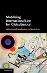Jeff Handmaker, Jeff (Erasmus Universiteit Rotterdam) A Handmaker, Karin Arts, Karin (Erasmus Universiteit Rotterdam) Arts, Arts Karin, Jeff Handmaker... - Mobilising International Law for ''Global Justice''