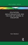 Kevin Blackburn, Kevin (National Institute of Education Blackburn, Kevin (National Institute of Singapore Blackburn, Blackburn Kevin - Education, Industrialization and the End of Empire in Singapore