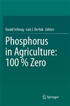 Luit J. De Kok, J De Kok, J De Kok, Ewal Schnug, Ewald Schnug - Phosphorus in Agriculture: 100 % Zero