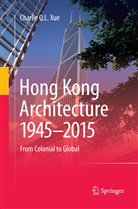 Charlie Q L Xue, Charlie Q. L. Xue - Hong Kong Architecture 1945-2015
