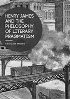 Gregory Phipps - Henry James and the Philosophy of Literary Pragmatism