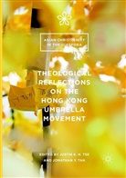 Justi K H Tse, Justin K H Tse, Jonathan Y. Tan, Justin K. H. Tse, Justin K.H. Tse, Y Tan... - Theological Reflections on the Hong Kong Umbrella Movement