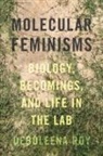 Deboleena Roy - Molecular Feminisms