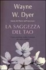 Wayne W. Dyer - La saggezza del tao. Come cambiare modo di pensare per vivere meglio