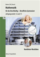 Kur Bohner, Kurt Bohner, Ronald Deusch, Rolan Ott, Roland Ott - Mathematik für das Berufskolleg - Berufliches Gymnasium, Jahrgangsstufen 12 und 13 Nordrhein-Westfalen