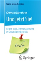 German Quernheim, Claudia Styrsky - Und jetzt Sie! - Selbst- und Zeitmanagement in Gesundheitsberufen