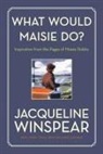 Jacqueline Winspear - What Would Maisie Do?