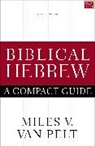 Miles V. Van Pelt - Biblical Hebrew: A Compact Guide