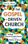 Jared C. Wilson - The Gospel-Driven Church
