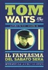 Tom Waits, Maher P. Jr. - Il fantasma del sabato sera. Interviste sulla vita e la musica