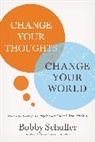 Bobby Schuller - Change Your Thoughts, Change Your World