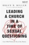 Bruce B Miller, Bruce B. Miller - Leading a Church in a Time of Sexual Questioning