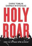 Chris Tomlin, Chris Whitehead Tomlin, Darren Whitehead - Holy Roar 7 Words That Will Change the Way You Worship