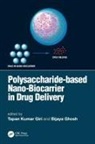 Ghosh Bijaya, Tapan Kumar Ghosh Giri, Giri Tapan Kumar, Giri Bijaya Tapan Kumar, Bijaya Ghosh, Ghosh Bijaya... - Polysaccharide Based Nano-Biocarrier in Drug Delivery