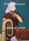 Franca Grosso - Lettere all'assente