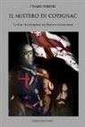 Cesare Ferreri - Il mistero di Cotignac. La fine dei templari tra storia e invenzione
