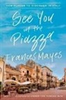 Frances Mayes - See You in the Piazza