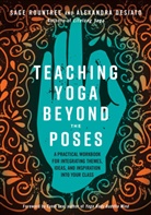 Alexandra Desiato, Cyndi Lee, Sage Rountree - Teaching Yoga Beyond the Poses