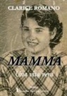Clarice Romano - Mamma. Una vita vera