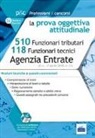 Concorso Agenzia delle Entrate. Prova oggettiva attitudinale. Nozioni teoriche e quesiti commentati per i concorsi a 510 Funzionari tributari e 118 Funzionari tecnici
